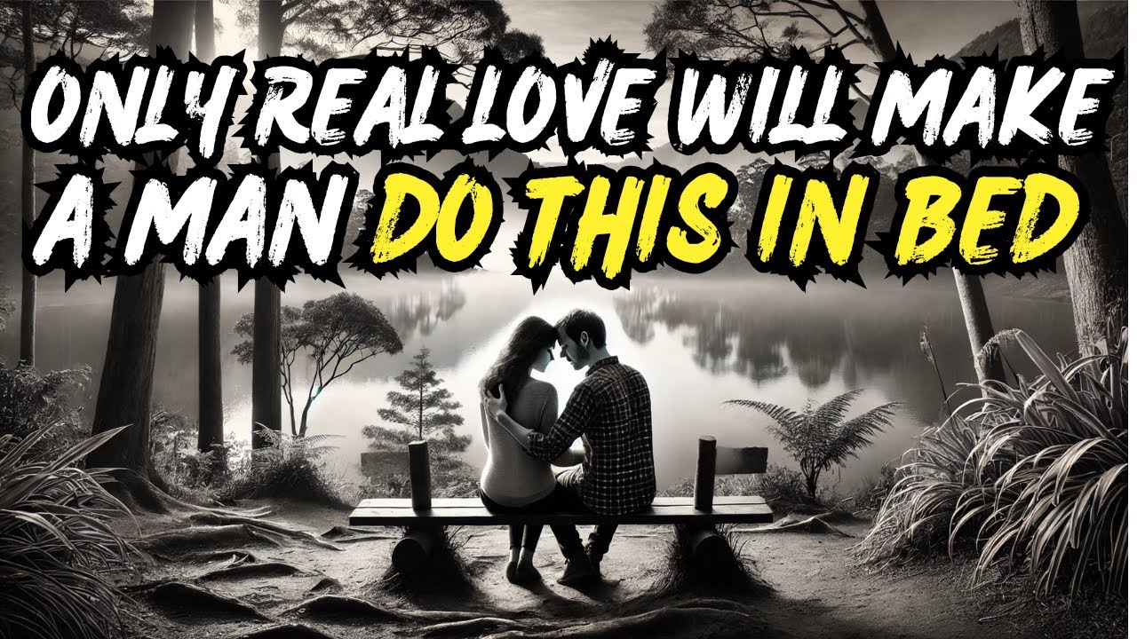8 Things Men Only Do During Lovemaking When Their Love Is Genuine (You’ll Be Stunned!)