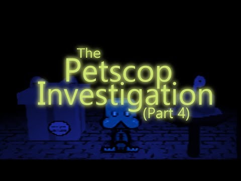 The Petscop Investigation - Part 4