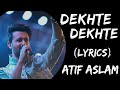 Kya Se Kya Ho Gaye Dekhte Dekhte Full Song (Lyrics) | Atif Aslam | Dekhte Dekhte Song Lyrics