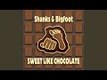 Sweet Like Chocolate (Shanks & Bigfoot Original Mix)