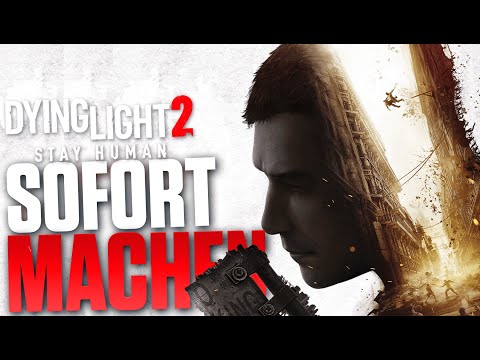 SOFORT machen in Dying Light 2 - Schnell leveln und reich werden - Anfänger Tipps deutsch
