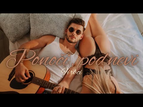 FIRBCI - PONOČI, PODNEVI (official video)