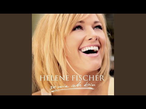 Du lässt mich sein, so wie ich bin - Helene Fischer