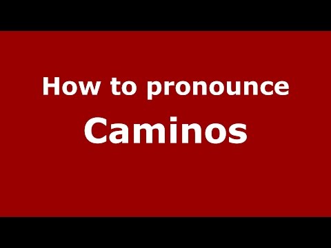 How to pronounce Caminos