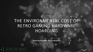 The Environmental Cost of Retro Gaming Hardware Hoarding 🎮🌍