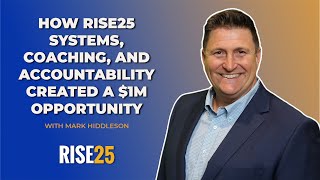 How Rise25 Systems, Coaching, and Accountability Created a $1M Opportunity for Mark Hiddleson