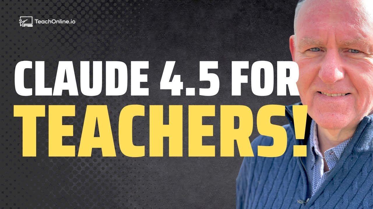 Claude 4.5 Just Changed Everything for Educators