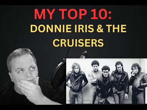MY TOP 10 Favorite Songs By DONNIE IRIS & THE CRUISERS