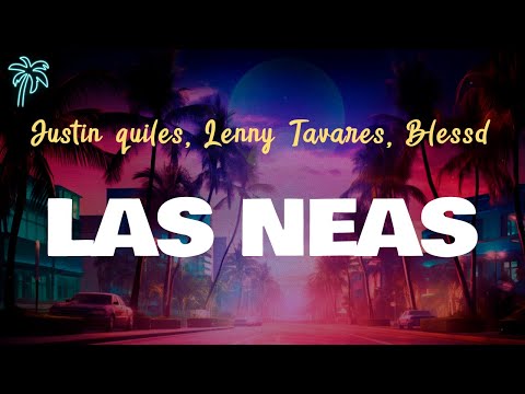 Justin quiles, Lenny Tavarez, Blessd - LAS NEAS (Letra Oficial / Official Lyrics)