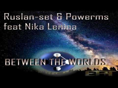 Ruslan-set & Powerms feat Nika Lenina - Between The Worlds (Affecting Noise Ambient Mix)[EPT][VTUK]
