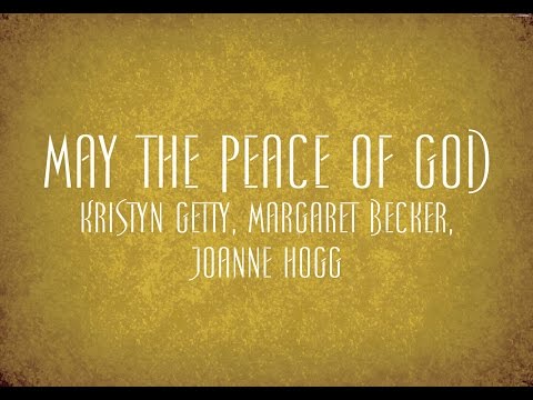 May the Peace of God - Kristyn Getty, Margaret Becker, Joanne Hogg