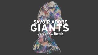 Savoir Adore - Giants (JordanXL Remix) [Audio]