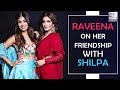Raveena Tandon Talks About Her Friendship With Shilpa Shetty Lehren Diaries