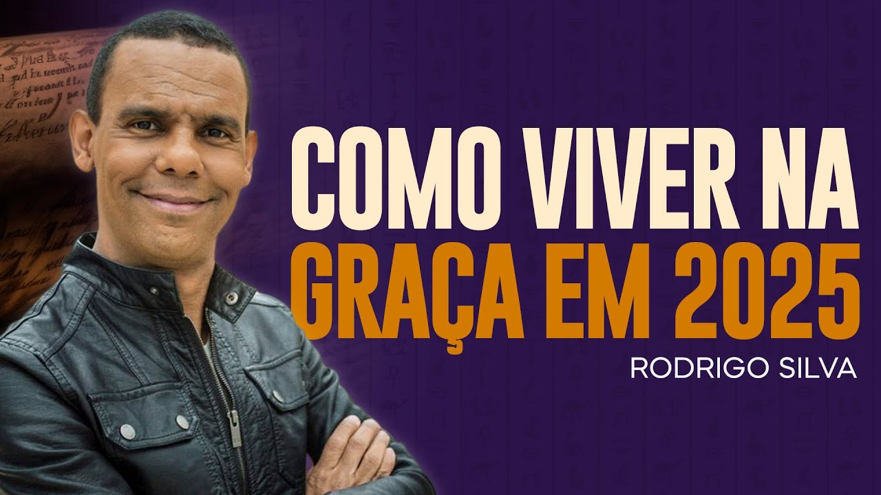 Rodrigo Silva | COMO VIVER NA GRAÇA EM 2025
