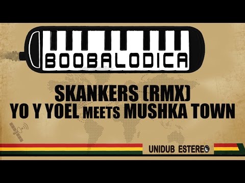 Skankers (Unidub Estereo RMX) - Yo y Yoel meets Mushka Town