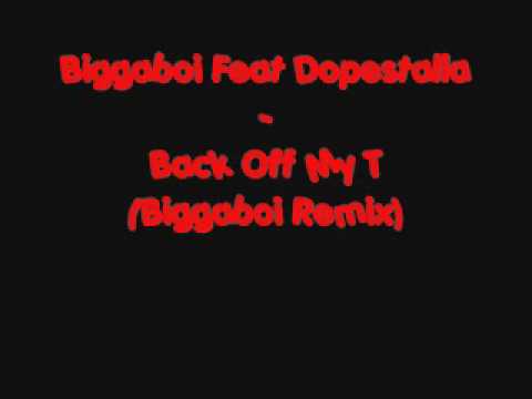 Biggaboi Ft Dopestalla Back Off My T Biggaboi Remix