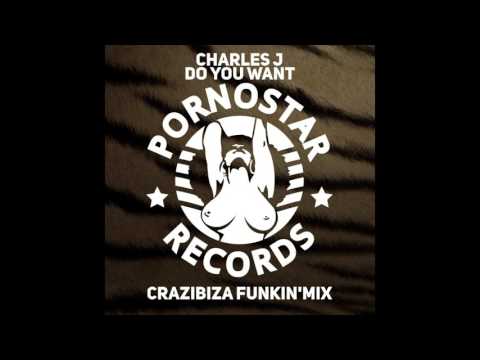 Charles J   Do You Want Crazibiza Funkin' Mix Pornostar Records