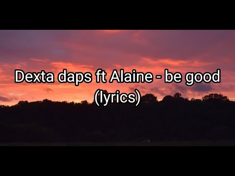 Dexta daps ft Alaine- Be good (lyrics)