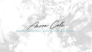 Aaron Cole - Got No Choice (feat. Kaleb Mitchell & Alic Walls)