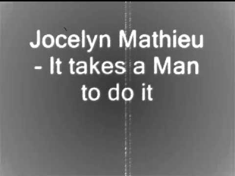 Jocelyn Mathieu - It takes a man to do it