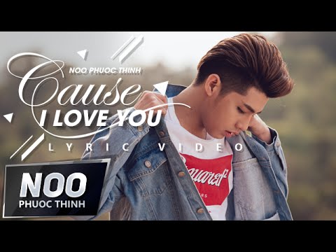 Cause I Love You | Noo Phước Thịnh | Lyric Video