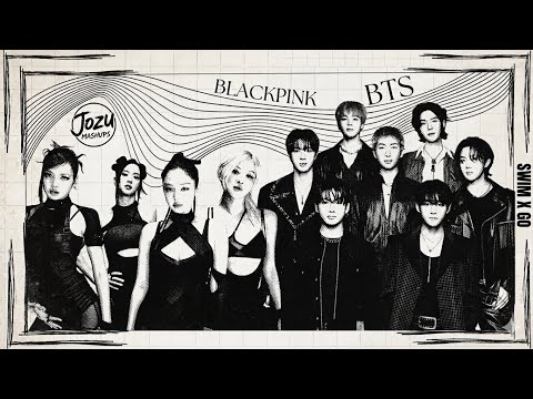 BTS & BLACKPINK (GO x SWIM Mashup) By JozuMashups 