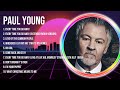 P A U L Y O U N G Greatest Hits Full Album ️ Top Songs Full Album ️ Top 10 Hits Of All Time