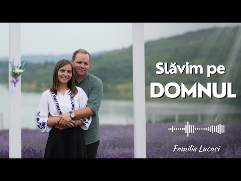 Slăvim pe Domnul | Familia Lucaci [Lyrics Video]