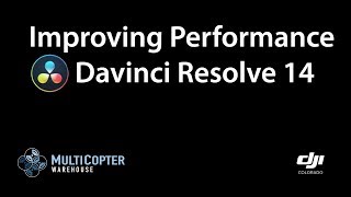 Improving Performance with Davinci Resolve 14