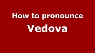 How to pronounce Vedova