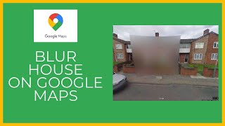 How To Blur Your House On Google Maps? Blur Your Home On Google Street View 2021