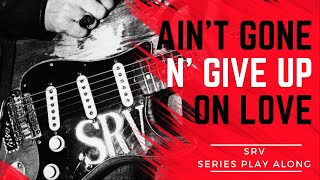 Stevie Ray Vaughan - Ain't Gone 'n' Give Up on Love (Guitar Play Along with Tabs)