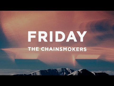 The Chainsmokers, Fridayy - Friday (Lyrics)