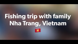 Fishing trip with family in Nha Trang, Vietnam