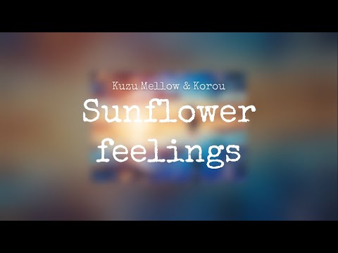 Kuzu Mellow & Korou~Sunflower feelings (1 hour)
