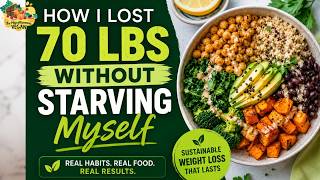 How I Lost 70 lbs Without Starving Myself | Sustainable Vegan Weight Loss Tips