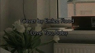 Cover By Emilee Flood I Love You Baby 15 Slowed Lyrics Chords Chordify