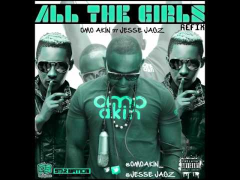 Omo Akin Ft Jesse Jagz - All The Girls (Refix) NEW 2012