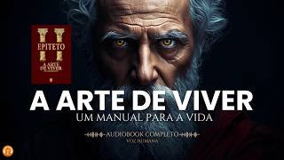 A Arte de Viver - Epicteto | Audiobook Completo (Manual Para a Vida)
