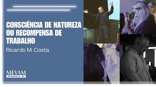 CONSCIÊNCIA DE NATUREZA OU RECOMPENSA DE TRABALHO - Ricardo M. Costa - 16/11/2025