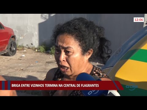 Briga entre vizinhos termina na Central de Flagrantes 11 08 2021