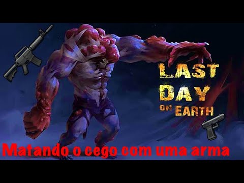 Voltei! Matando O Cego Com Uma Arma-Last Day No Earth