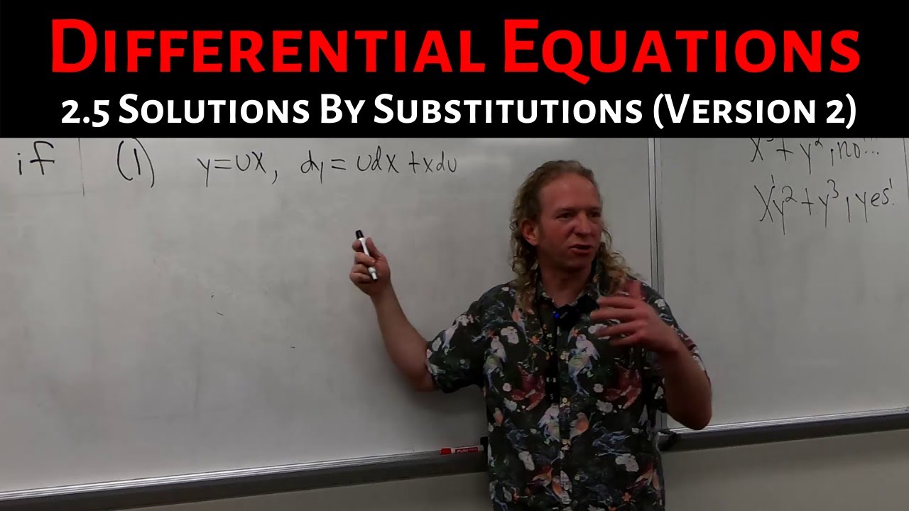 Differential Equations: Lecture 2.5 Solutions by Substitions (Version 2)