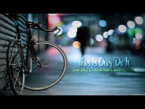 Danni Doble N x Putra Mark x Nanny Alexander - This Is Our Do it (Official Audio)