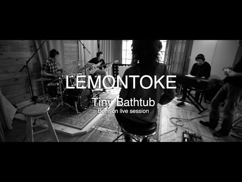 LEMONTOKE - Tiny Bathtub - live session