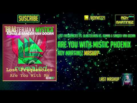 Lost Frequencies vs. Blasterjaxx vs. R3hab & SVD - Are You With Mystic Phoenix (Roy Martinez Mashup)