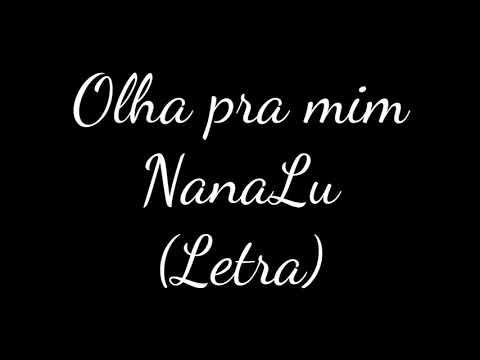 Olha Pra Mim - NanaLu - (Letra)