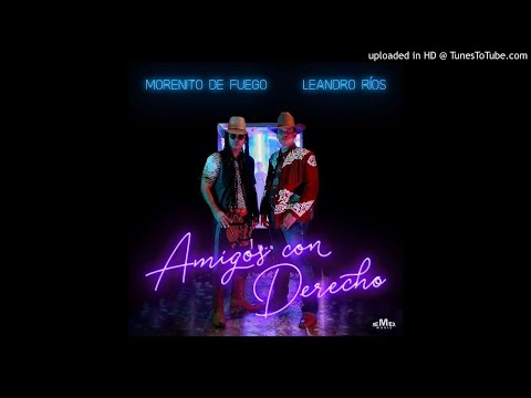 Leandro Ríos - Amigos Con Derecho (Feat. Morenito De Fuego).