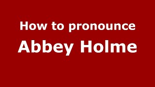 How to pronounce Abbey Holme