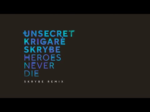 UNSECRET X KRIGARÈ X SKRYBE - HEROES NEVER DIE (SKRYBE REMIX) [OFFICIAL AUDIO]